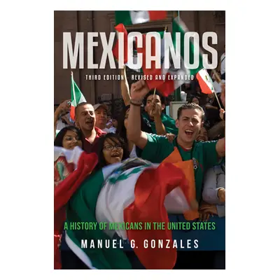 "Mexicanos: A History of Mexicans in the United States" - "" ("Gonzales Manuel G.")