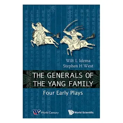 "Generals of the Yang Family, The: Four Early Plays" - "" ("Idema Wilt Lukas")