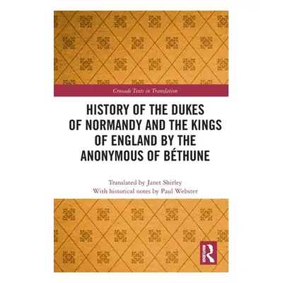 "History of the Dukes of Normandy and the Kings of England by the Anonymous of Bthune" - "" ("We