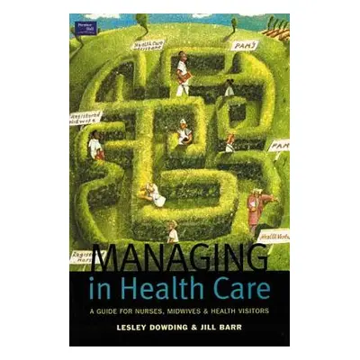 "Managing in Health Care: A Guide for Nurses, Midwives and Health Visitors" - "" ("Dowding Lesle