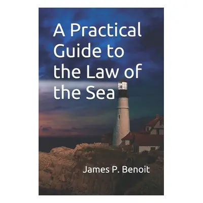 "A Practical Guide to the Law of the Sea" - "" ("Benoit James P.")