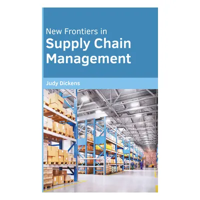 "New Frontiers in Supply Chain Management" - "" ("Dickens Judy")