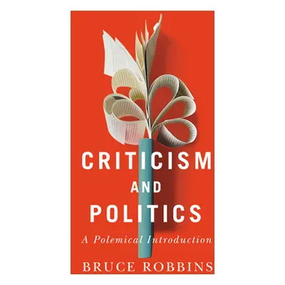 "Criticism and Politics: A Polemical Introduction" - "" ("Robbins Bruce")