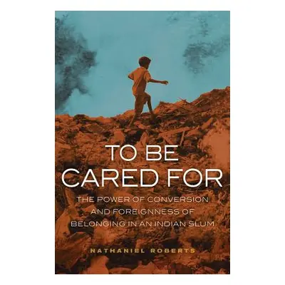 "To Be Cared for: The Power of Conversion and Foreignness of Belonging in an Indian Slumvolume 2