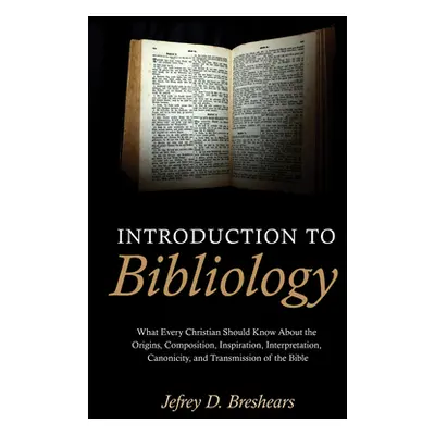 "Introduction to Bibliology" - "" ("Breshears Jefrey D.")