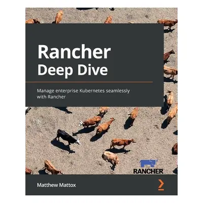 "Rancher Deep Dive: Manage enterprise Kubernetes seamlessly with Rancher" - "" ("Mattox Matthew"