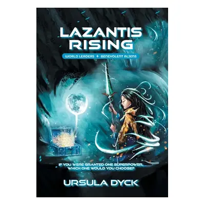 "Lazantis Rising: World Leaders, Benevolent Aliens" - "" ("Dyck Ursula")