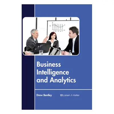 "Business Intelligence and Analytics" - "" ("Bentley Drew")