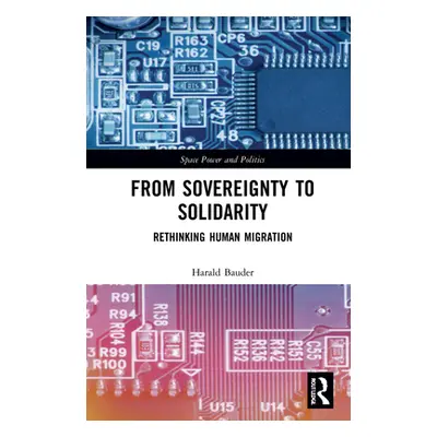 "From Sovereignty to Solidarity: Rethinking Human Migration" - "" ("Bauder Harald")