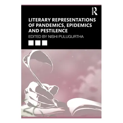 "Literary Representations of Pandemics, Epidemics and Pestilence" - "" ("Pulugurtha Nishi")