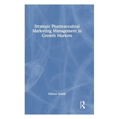 "Strategic Pharmaceutical Marketing Management in Growth Markets" - "" ("Nandy Mithun")