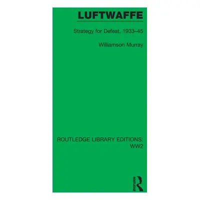 "Luftwaffe: Strategy for Defeat, 1933-45" - "" ("Murray Williamson")