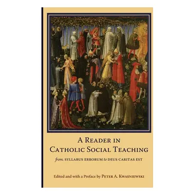 "A Reader in Catholic Social Teaching: From Syllabus Errorum to Deus Caritas Est" - "" ("Kwasnie