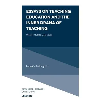 "Essays on Teaching Education and the Inner Drama of Teaching: Where Troubles Meet Issues" - "" 