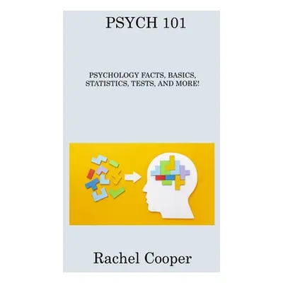 "Psych 101: Psychology Facts, Basics, Statistics, Tests, and More!" - "" ("Cooper Rachel")