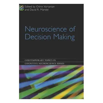 "Neuroscience of Decision Making" - "" ("Vartanian Oshin")