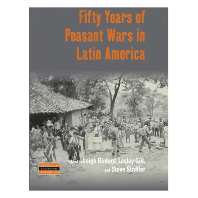 "Fifty Years of Peasant Wars in Latin America" - "" ("Binford Leigh")