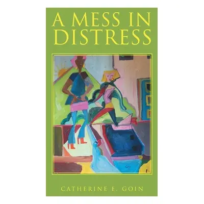 "A Mess in Distress" - "" ("Goin Catherine E.")