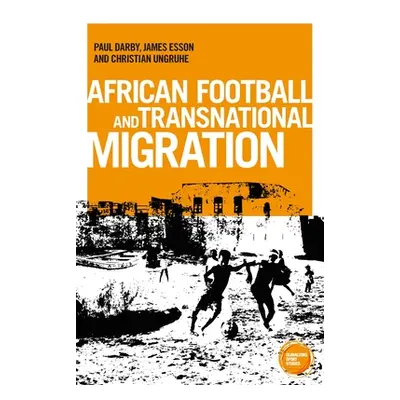 "African Football Migration: Aspirations, Experiences and Trajectories" - "" ("Darby Paul")