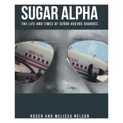 "Sugar Alpha: The Life and Times of Senor Huevos Grandes" - "" ("Nelson Roger and Melissa")