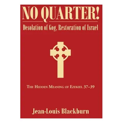 "No Quarter!: Desolation of Gog, Restoration of Israel" - "" ("Blackburn Jean-Louis")