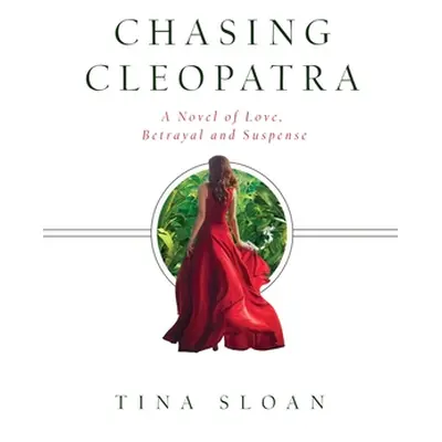 "Chasing Cleopatra: A Novel of Love, Betrayal, and Suspense" - "" ("Sloan Tina")