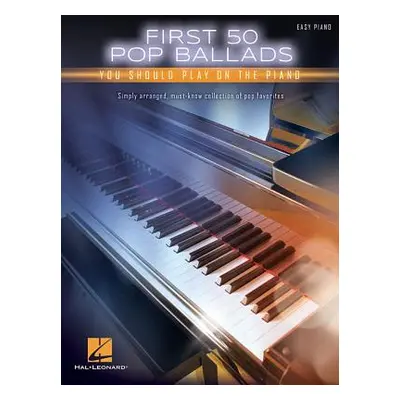 "First 50 Pop Ballads You Should Play on the Piano" - "" ("Hal Leonard Corp")