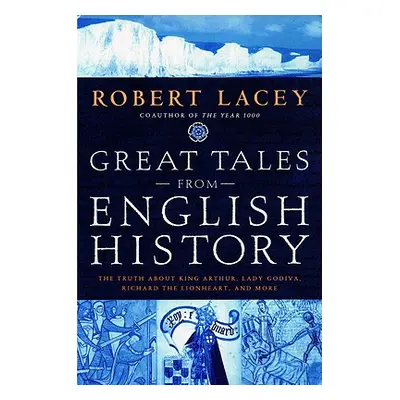 "Great Tales from English History: The Truth about King Arthur, Lady Godiva, Richard the Lionhea