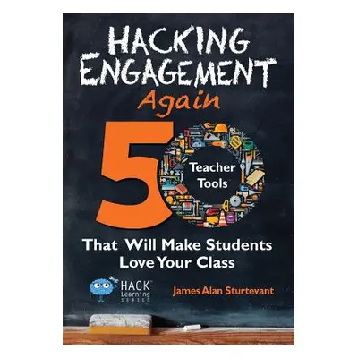 "Hacking Engagement Again: 50 Teacher Tools That Will Make Students Love Your Class" - "" ("Stur