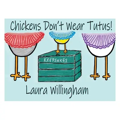 "Chickens Don't Wear Tutus!" - "" ("Willingham Laura")