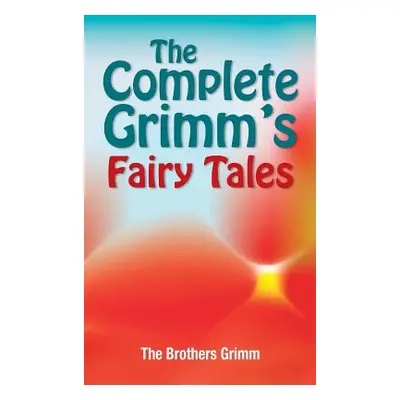 "The Complete Grimm's Fairy Tales" - "" ("Grimm The Brothers")