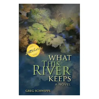 "What This River Keeps" - "" ("Schwipps Gregory")