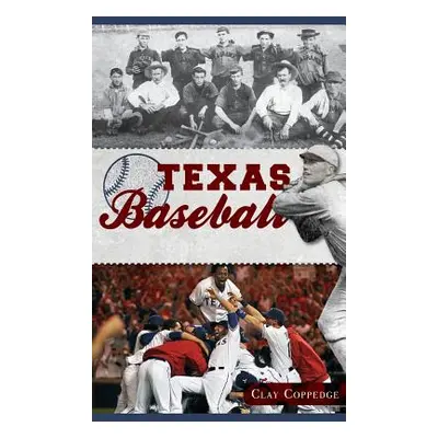 "Texas Baseball: A Lone Star Diamond History from Town Teams to the Big Leagues" - "" ("Coppedge