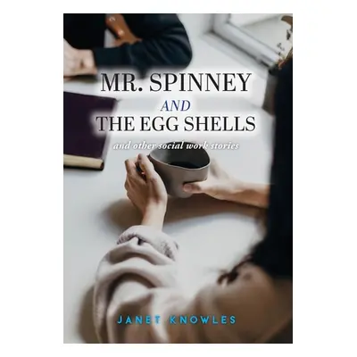 "Mr. Spinney and the Egg Shells: and other social work stories" - "" ("Knowles Janet")