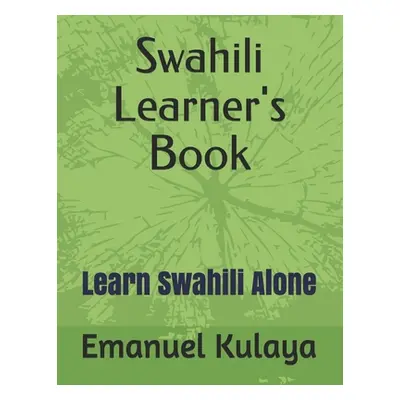 "Swahili Learner's Book: Learn Swahili Alone" - "" ("Kulaya Emanuel Michael")