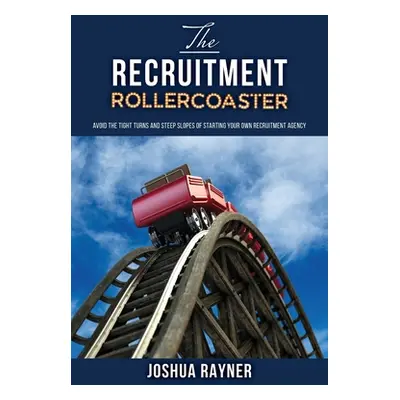 "The Recruitment Rollercoaster: Avoid the tight turns and steep slopes of starting your own agen