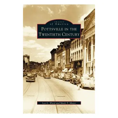 "Pottsville in the Twentieth Century" - "" ("Ward Leo L.")