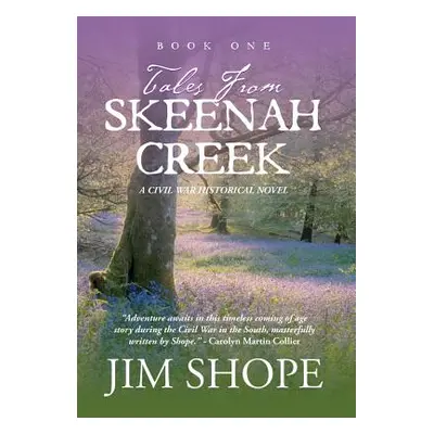 "Tales From Skeenah Creek: A Civil War Historical Fiction Novel" - "" ("Shope Jim")