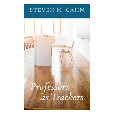 "Professors as Teachers" - "" ("Cahn Steven M.")