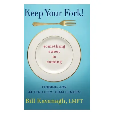 "Keep Your Fork! Something Sweet is Coming" - "" ("Kavanagh Bill")