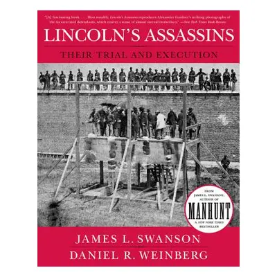 "Lincoln's Assassins: Their Trial and Execution" - "" ("Swanson James L.")