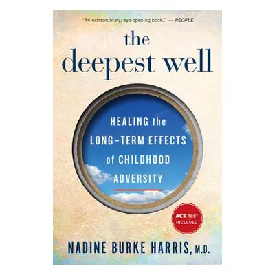 "The Deepest Well: Healing the Long-Term Effects of Childhood Trauma and Adversity" - "" ("Harri