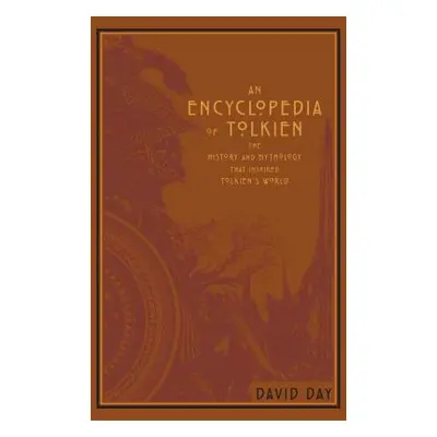 An Encyclopedia of Tolkien: The History and Mythology That Inspired Tolkien's World (Day David)