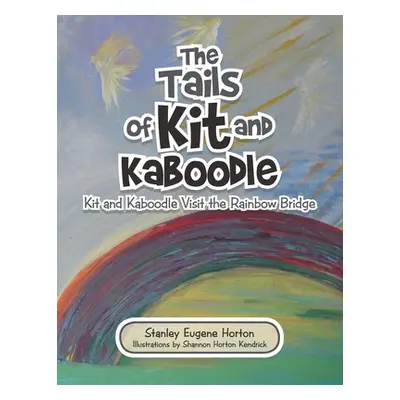 "The Tails of Kit and Kaboodle: Kit and Kaboodle Visit the Rainbow Bridge" - "" ("Horton Stanley