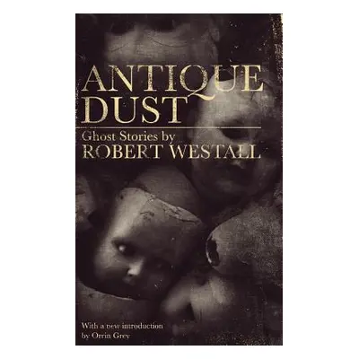 "Antique Dust: Ghost Stories (Valancourt 20th Century Classics)" - "" ("Westall Robert")