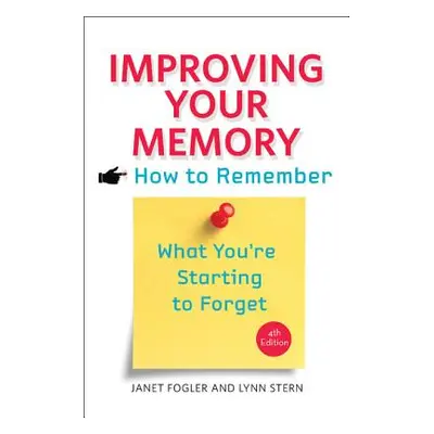 Improving Your Memory: How to Remember What You're Starting to Forget (Fogler Janet)