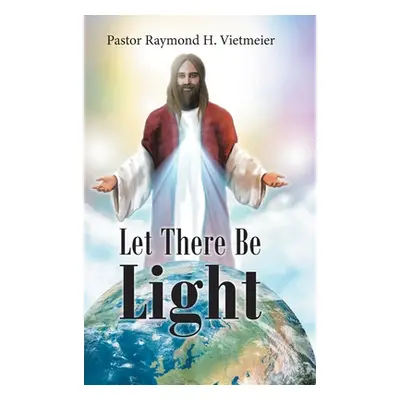 "Let There Be Light" - "" ("H. Vietmeier Pastor Raymond")