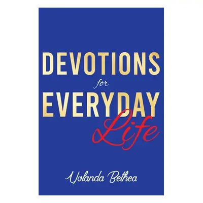 "Devotions for Everyday Life" - "" ("Bethea Yolanda")