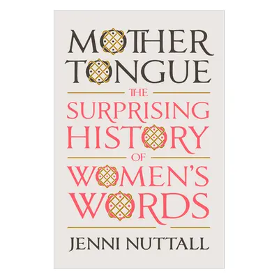 "Mother Tongue: The Surprising History of Women's Words" - "" ("Nuttall Jenni")