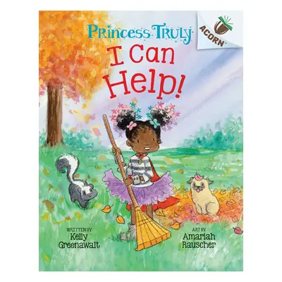 "I Can Help!: An Acorn Book (Princess Truly #8)" - "" ("Greenawalt Kelly")